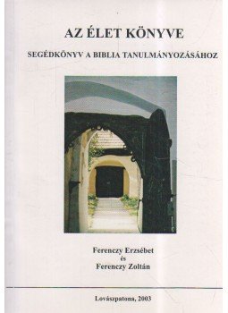 Ferenczy Erzsébet, Ferenczy Zoltán - Az élet könyve Ferenczy Erzsébet, Ferenczy Zoltán - Az élet könyve, Lovászpatona 2003 antikvár könyv