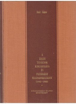 Beér János - A helyi tanácsok kialakulása és fejlődése Magyarországon (1945-1960),  1962 antikvár könyv