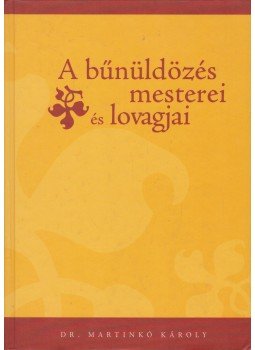 Martinkó Károly - A bűnüldözés mesterei és lovagjai Martinkó Károly - A bűnüldözés mesterei és lovagjai, Budapest 2007 antikvár könyv