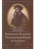 Kálvin János - Kommentár Pál apostol Thesszalonikabelieknek írt leveleihez