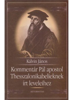 Kálvin János - Kommentár Pál apostol Thesszalonikabelieknek írt leveleihez,  2003 antikvár könyv