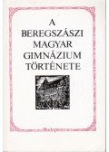 Juhász Gyula - A beregszászi magyar gimnázium története 1864-1989