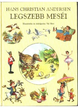 H.C. Andersen, Val Biro - Hans Christian Andersen legszebb meséi H.C. Andersen, Val Biro - Hans Christian Andersen legszebb meséi, Budapest 2005 antikvár könyv