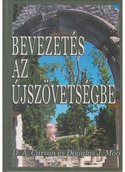 Carson, D. A., Douglas J. Moo - Bevezetés az újszövetségbe Carson, D. A., Douglas J. Moo - Bevezetés az újszövetségbe, Budapest 2007 antikvár könyv