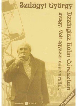 Szilágyi György - Dzsingisz Kohn Córeszban Szilágyi György - Dzsingisz Kohn Córeszban, Budapest 2007 antikvár könyv