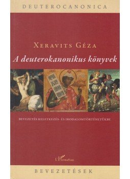 Xeravits Géza - A deuterokanonikus könyvek IV. Xeravits Géza - A deuterokanonikus könyvek IV., Budapest 2008 antikvár könyv