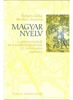 Balázs Géza, Benkes Zsuzsa - Magyar nyelv 12. Balázs Géza, Benkes Zsuzsa - Magyar nyelv 12., Budapest 2005 antikvár könyv