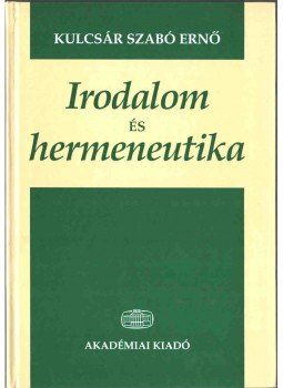 Kulcsár Szabó Ernő - Irodalom és hermeneutika Kulcsár Szabó Ernő - Irodalom és hermeneutika, Budapest 2000 antikvár könyv