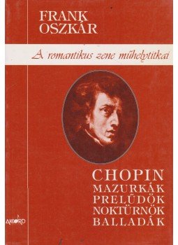 Frank Oszkár - Chopin: mazurkák, prelűdök, noktürnök, balladák, Budapest 1999 antikvár könyv