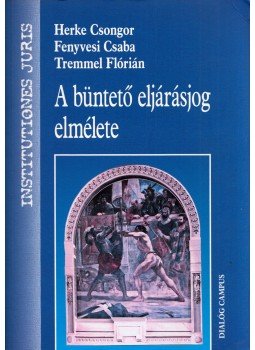 Herke Csongor, Fenyvesi Csaba, Tremmel Flórián - A büntető eljárásjog elmélete Herke Csongor, Fenyvesi Csaba, Tremmel Flórián - A büntető eljárásjog elmélete, Budapest 2012 antikvár könyv