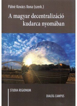 Pálné Kovács Ilona (Szerk.) - A magyar decentralizáció kudarca nyomában Pálné Kovács Ilona (Szerk.) - A magyar decentralizáció kudarca nyomában, Budapest 2016 antikvár könyv