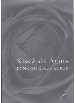 Kiss Judit Ágnes - Koncentrikus korok Kiss Judit Ágnes - Koncentrikus korok, Budapest 2012 antikvár könyv