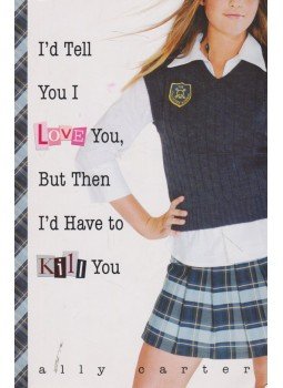 Carter, Ally - I'd Tell You I Love You, But Then I'd Have to Kill You, New York 2007 antikvár könyv