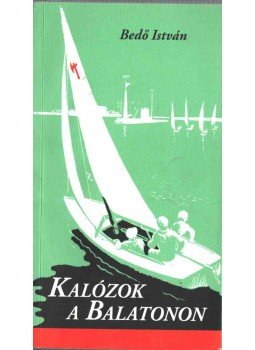 Bedő István - Kalózok a Balatonon Bedő István - Kalózok a Balatonon, Budapest 2009 antikvár könyv