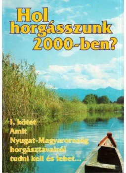 Abaffy György, Botár Gábor, Fehér Emil, Tóth Tibor - Hol horgásszunk 2000-ben? I. Abaffy György, Botár Gábor, Fehér Emil, Tóth Tibor - Hol horgásszunk 2000-ben? I., 0 antikvár könyv