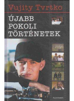 Vujity Tvrtko - Újabb pokoli történetek (dedikált) Vujity Tvrtko - Újabb pokoli történetek (dedikált), Pécs 0 antikvár könyv
