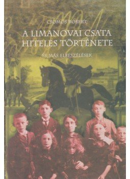 Csomós Róbert - A limanovai csata hiteles története (dedikált), Székesfehérvár 2004 antikvár könyv