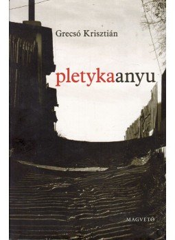 Grecsó Krisztián - Pletykaanyu Grecsó Krisztián - Pletykaanyu, Budapest 2016 antikvár könyv