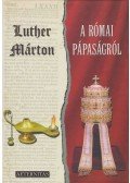 Luther Márton,dr. Masznyik Endre - A római pápaságról
