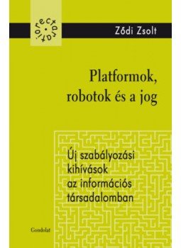 Ződi Zsolt - Platformok, robotokés a jog - Új szabályozási kihívások az információs társadalomban, null 2018 antikvár könyv