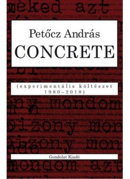 Petőcz András - Concrete - Experimentális költészet 1980-2018 Petőcz András - Concrete - Experimentális költészet 1980-2018, Budapest 2018 antikvár könyv