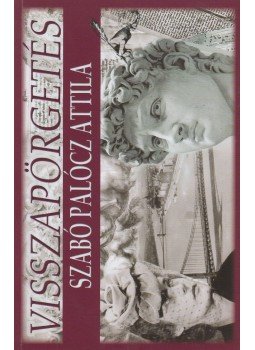 Szabó Palócz Attila - Visszapörgetés (dedikált) Szabó Palócz Attila - Visszapörgetés (dedikált), Szabadka 2013 antikvár könyv