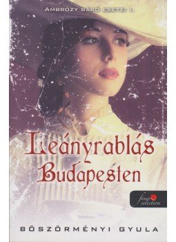 Böszörményi Gyula - Ambrózy báró esetei I. - Leányrablás Budapesten (dedikált), Szeged 2014 antikvár könyv