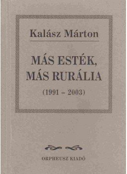 Kalász Márton - Más esték, más rurália (dedikált) Kalász Márton - Más esték, más rurália (dedikált), 2004 antikvár könyv