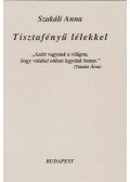 Szakáli Anna - Tisztafényű lélekkel (dedikált)
