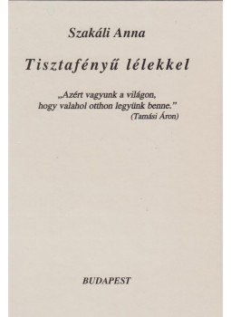 Szakáli Anna - Tisztafényű lélekkel (dedikált) Szakáli Anna - Tisztafényű lélekkel (dedikált), Budapest 2003 antikvár könyv