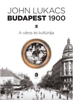 John Lukacs - Budapest, 1900 John Lukacs - Budapest, 1900, null 2018 antikvár könyv