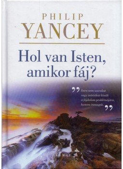 PHILIP YANCEY - Hol van Isten, amikor fáj? PHILIP YANCEY - Hol van Isten, amikor fáj?, Budapest 2018 antikvár könyv