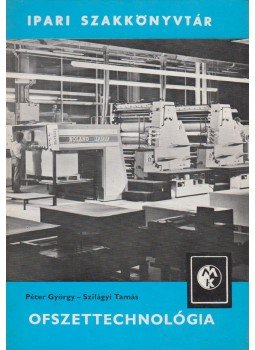 Péter György, Szilágyi Tamás - Ofszettechnológia Péter György, Szilágyi Tamás - Ofszettechnológia, Budapest 1976 antikvár könyv