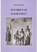 Forrai György - Elraboltam Kleopátrát