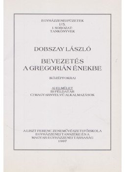 Dobszay László - Bevezetés a gregorián énekbe - Elmélet, Budapest 1997 antikvár könyv