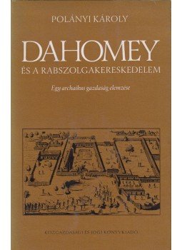 Polányi Károly - Dahomey és a rabszolgakereskedelem, Budapest 1972 antikvár könyv