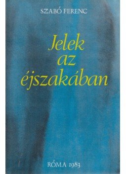 Szabó Ferenc - Jelek az éjszakában (dedikált) Szabó Ferenc - Jelek az éjszakában (dedikált), Róma 1983 antikvár könyv