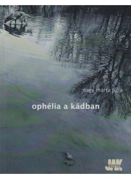 Nagy Márta Júlia - Ophélia a kádban (dedikált) Nagy Márta Júlia - Ophélia a kádban (dedikált), Budapest 2014 antikvár könyv