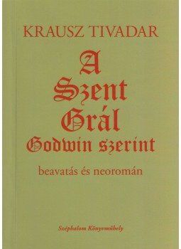 Krausz Tivadar - A Szent Grál Godwin szerint (dedikált) Krausz Tivadar - A Szent Grál Godwin szerint (dedikált), Budapest 2017 antikvár könyv