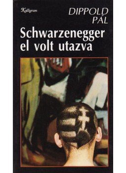 Dippold Pál - Schwarzenegger el volt utazva Dippold Pál - Schwarzenegger el volt utazva, Pozsony 1993 antikvár könyv
