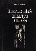 Bartis Ferenc - Életre hívó halotti beszéd (dedikált)
