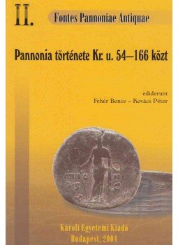 Kovács Péter, Fehér Bence - Pannonia története Kr. u. 54-től a markomann háború kitöréséig (166), Budapest 2004 antikvár könyv