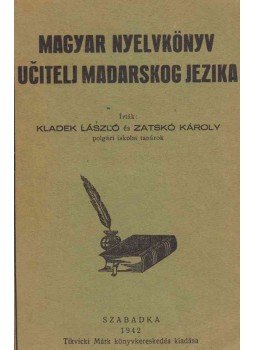 Kladek László, Zatskó Károly - Magyar nyelvkönyv - Ucitelj Madarskog Jezika, Szabadka 1942 antikvár könyv