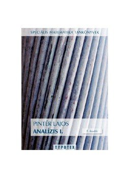 Pintér Lajos - Analízis I. - Speciális Matematika Tankönyvek Pintér Lajos - Analízis I. - Speciális Matematika Tankönyvek, Budapest 2006 antikvár könyv