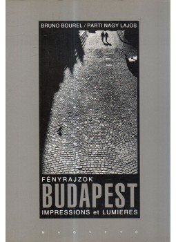Parti Nagy Lajos, Bourel, Bruno - Fényrajzok - Budapest Parti Nagy Lajos, Bourel, Bruno - Fényrajzok - Budapest, Budapest 2001 antikvár könyv