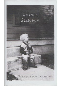 Lynch, David, Kristine McKenna - Aminek álmodom Lynch, David, Kristine McKenna - Aminek álmodom, Budapest 2018 antikvár könyv