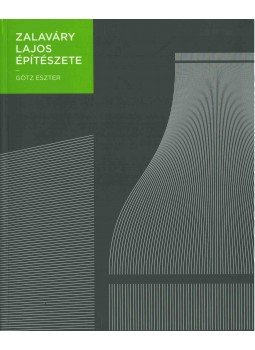 Götz Eszter - Zalaváry Lajos építészete Götz Eszter - Zalaváry Lajos építészete, 2018 antikvár könyv