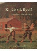 Baka Judit - Ki játszik ilyet? - Iskolai és népi játékok - Gyermekjáték-gyűjtemény