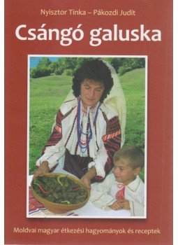 Pákozdi Judit, Nyisztor Tinka - Csángó galuska (dedikált) Pákozdi Judit, Nyisztor Tinka - Csángó galuska (dedikált), 2009 antikvár könyv