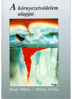 Dr. Moser Miklós, Pálmai György - A környezetvédelem alapjai, Budapest 1992 antikvár könyv